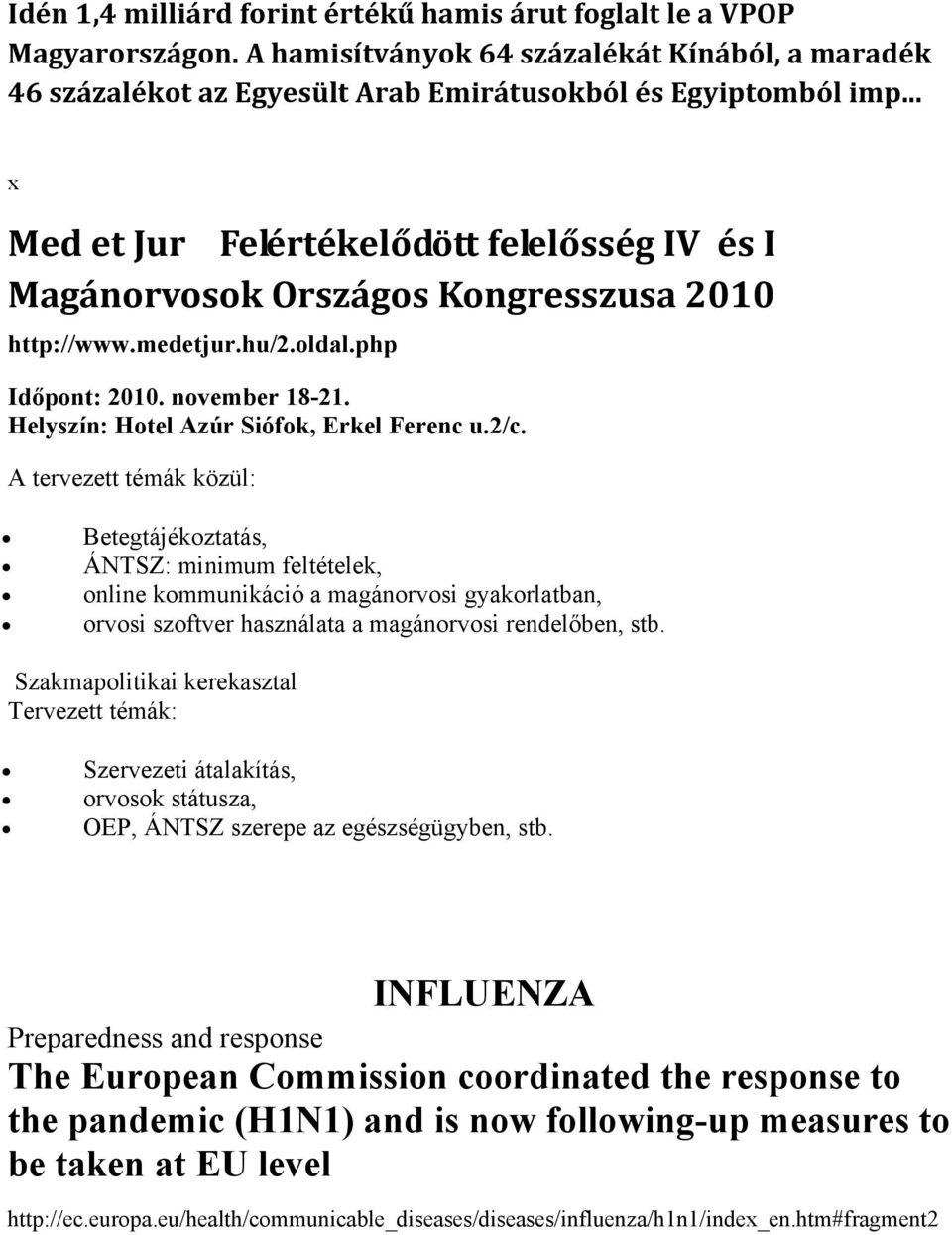 2/c. A tervezett témák közül: Betegtájékoztatás, ÁNTSZ: minimum feltételek, online kommunikáció a magánorvosi gyakorlatban, orvosi szoftver használata a magánorvosi rendelőben, stb.