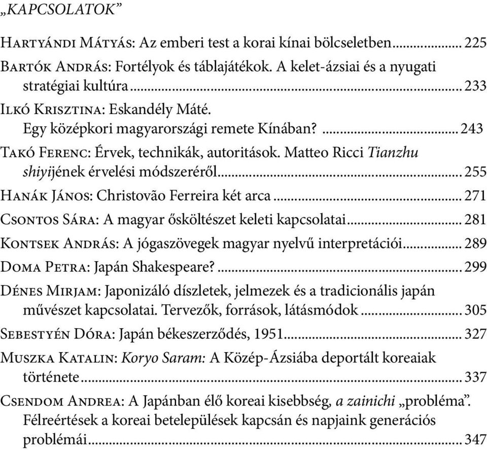 .. 255 Hanák János: Christovão Ferreira két arca... 271 Csontos Sára: A magyar ősköltészet keleti kapcsolatai... 281 Kontsek András: A jógaszövegek magyar nyelvű interpretációi.