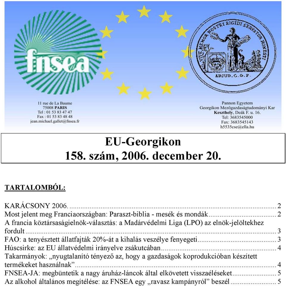 .. 3 FAO: a tenyésztett állatfajták 20%-át a kihalás veszélye fenyegeti... 3 Húscsirke: az EU állatvédelmi irányelve zsákutcában.