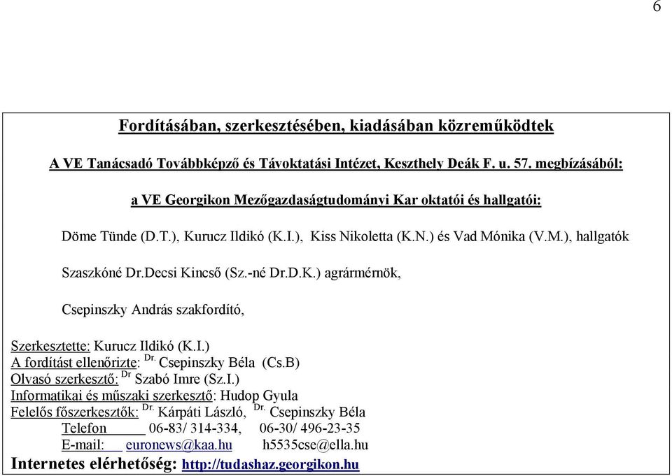 Decsi Kincső (Sz.-né Dr.D.K.) agrármérnök, Csepinszky András szakfordító, Szerkesztette: Kurucz Ildikó (K.I.) A fordítást ellenőrizte: Dr. Csepinszky Béla (Cs.