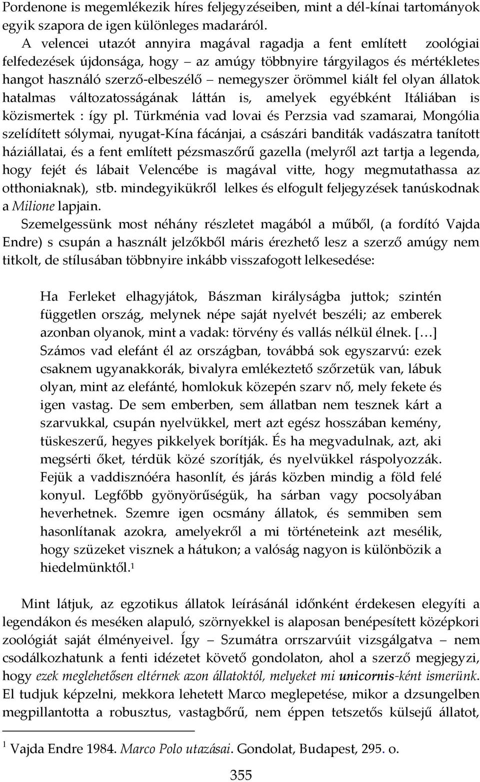 kiált fel olyan állatok hatalmas változatosságának láttán is, amelyek egyébként Itáliában is közismertek : így pl.