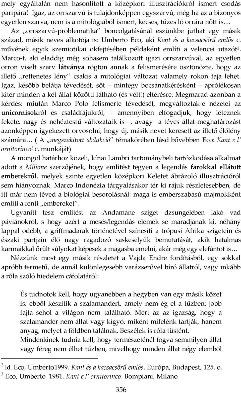 juthat egy másik század, másik neves alkotója is: Umberto Eco, aki Kant és a kacsacsőrű emlős c. művének egyik szemiotikai okfejtésében példaként említi a velencei utazót 2.