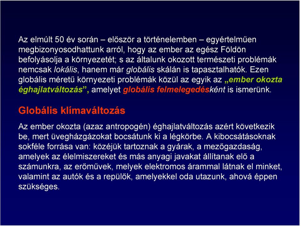 Globális klímaváltozás Az ember okozta (azaz antropogén) éghajlatváltozás azért következik be, mert üvegházgázokat bocsátunk ki a légkörbe.