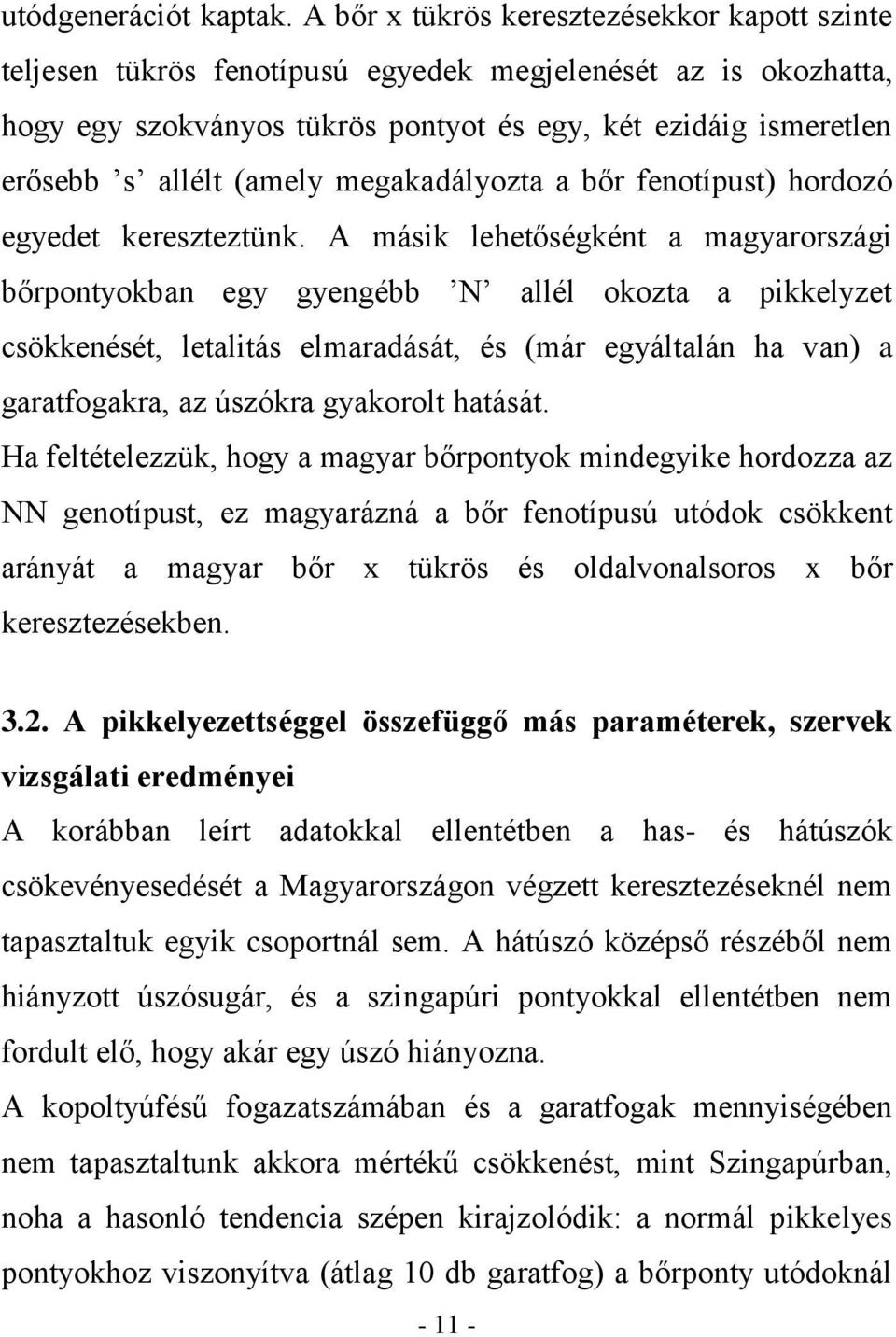 (amely megakadályozta a bőr fenotípust) hordozó egyedet kereszteztünk.