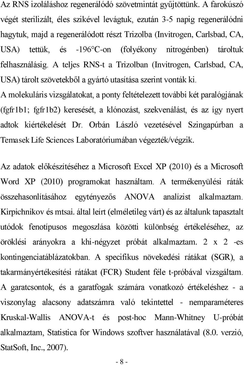 nitrogénben) tároltuk felhasználásig. A teljes RNS-t a Trizolban (Invitrogen, Carlsbad, CA, USA) tárolt szövetekből a gyártó utasítása szerint vonták ki.