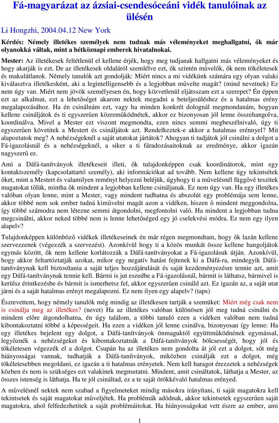 Mester: Az illetékesek feltétlenül el kellene érjék, hogy meg tudjanak hallgatni más véleményeket és hogy akarják is ezt.