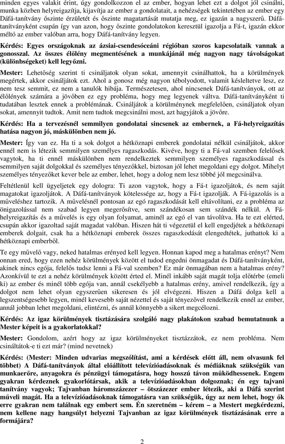 Dáfátanítványként csupán így van azon, hogy őszinte gondolatokon keresztül igazolja a Fá-t, igazán ekkor méltó az ember valóban arra, hogy Dáfá-tanítvány legyen.