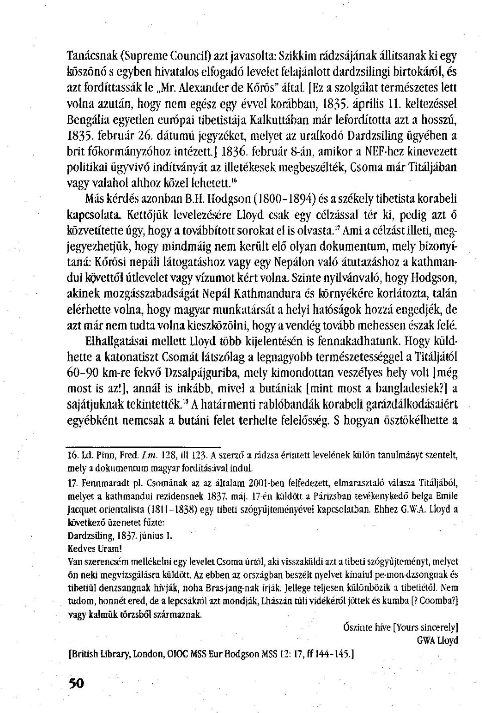 keltezéssel Bengália egyetlen európai tibetistája Kalkuttában már lefordította azt a hosszú, 1835. február 26. dátumú jegyzéket, melyet az uralkodó Dardzsiling ügyében a brit főkormányzóhoz intézett.