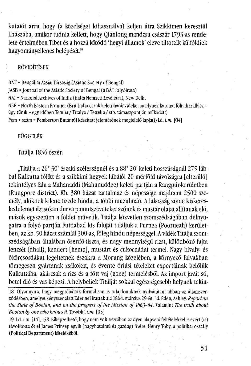 folyóirata) NAI = National Archives of India (India Nemzeti Levéltára), New Delhi NEF = North Eastera Frontier (Brit-India észak-keleti határvidéke, amelynek katonai főhadiszállása - úgy tűnik - egy