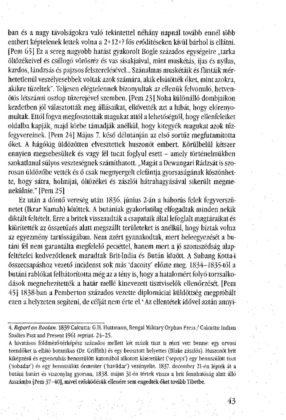 felszerelésével... Szánalmas muskétáik és flintáik mérhetetlenül veszélyesebbek voltak azok számára, akik elsütötték őket, mint azokra, akikre tüzeltek".