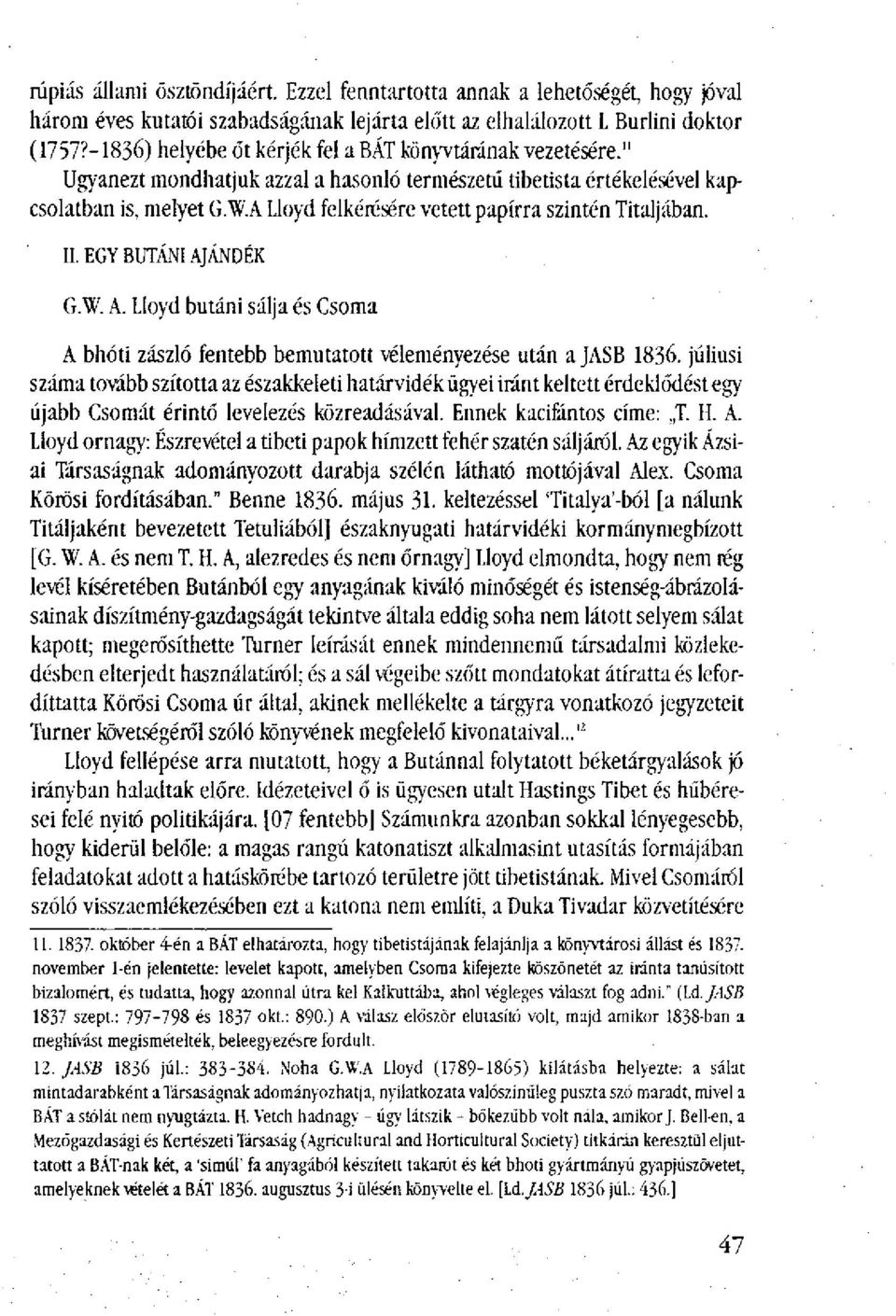 A Lloyd felkérésére vetett papírra szintén Titaljában. II. EGY BUTÁNI AJÁNDÉK G.W. A. Lloyd butáni sálja és Csoma A bhóti zászló fentebb bemutatott véleményezése után a JASB 1836.