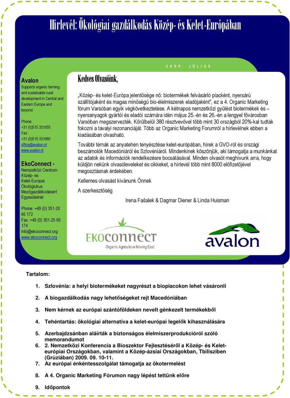 nl www.avalon.nl EkoConnect - Nemzetközi Centrum Közép- és Kelet-Európai Ökológiukus Mezıgazdálkodásért Egyesületnél Phone: +49 (0) 351-20 66 172 Fax: +49 (0) 351-20 66 174 info@ekoconnect.org www.