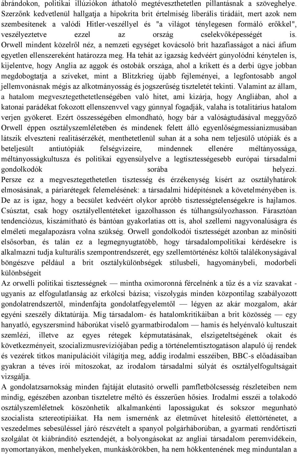 az ország cselekvőképességét is. Orwell mindent közelről néz, a nemzeti egységet kovácsoló brit hazafiasságot a náci áfium egyetlen ellenszereként határozza meg.