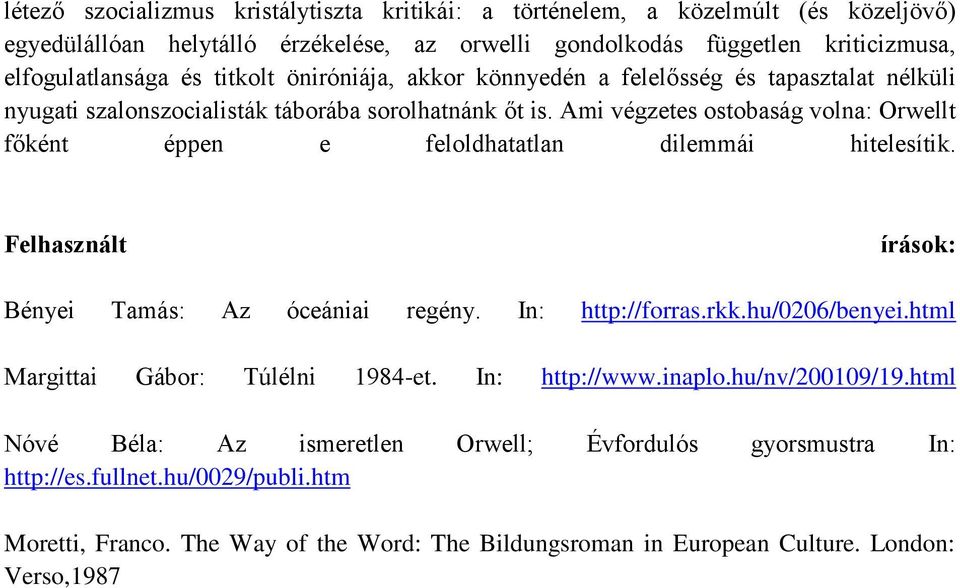 Ami végzetes ostobaság volna: Orwellt főként éppen e feloldhatatlan dilemmái hitelesítik. Felhasznált írások: Bényei Tamás: Az óceániai regény. In: http://forras.rkk.hu/0206/benyei.