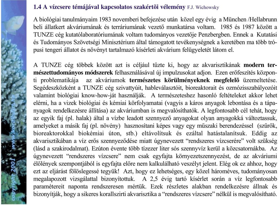 1985 és 1987 között a TUNZE cég kutatólaboratóriumának voltam tudományos vezetõje Penzbergben.