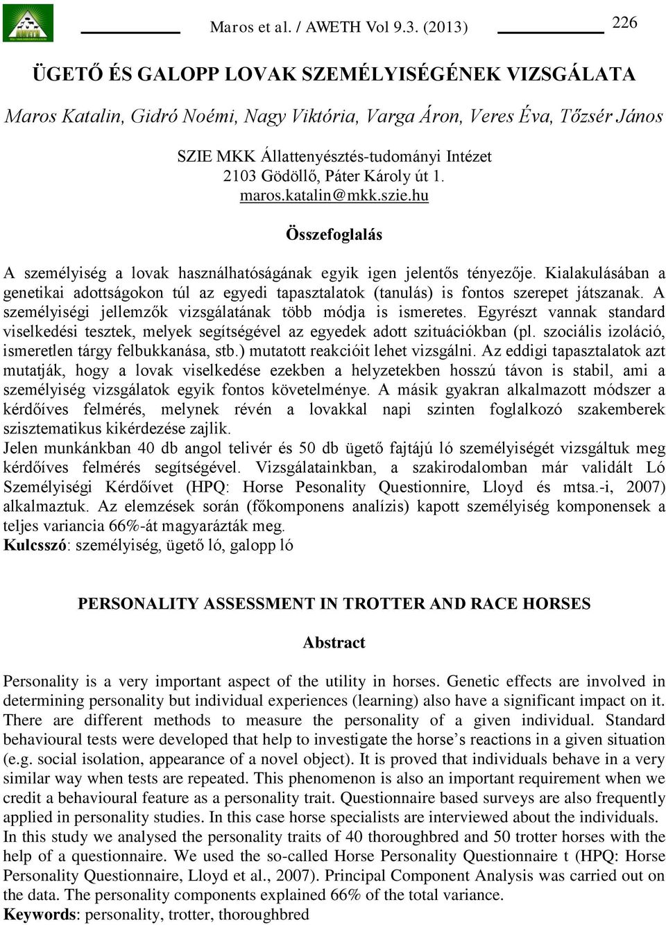 Kialakulásában a genetikai adottságokon túl az egyedi tapasztalatok (tanulás) is fontos szerepet játszanak. A személyiségi jellemzők vizsgálatának több módja is ismeretes.