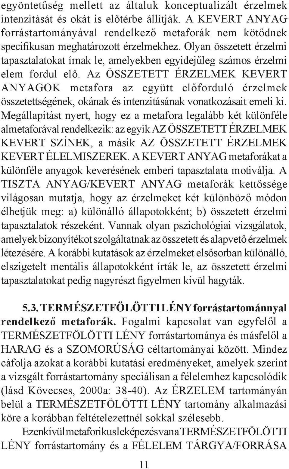 Olyan összetett érzelmi tapasztalatokat írnak le, amelyekben egyidejűleg számos érzelmi elem fordul elő.