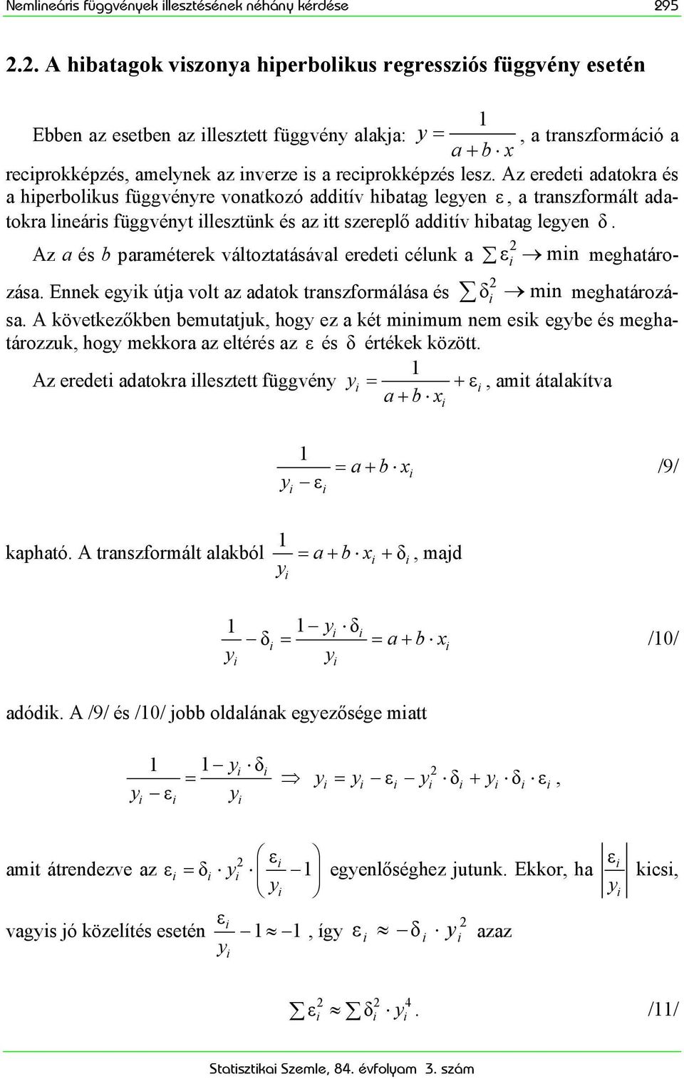 Az eredet adatokra és a hperbolkus függvénre vonatkozó addtív hbatag legen ε, a transzformált adatokra lneárs függvént llesztünk és az tt szereplő addtív hbatag legen δ.