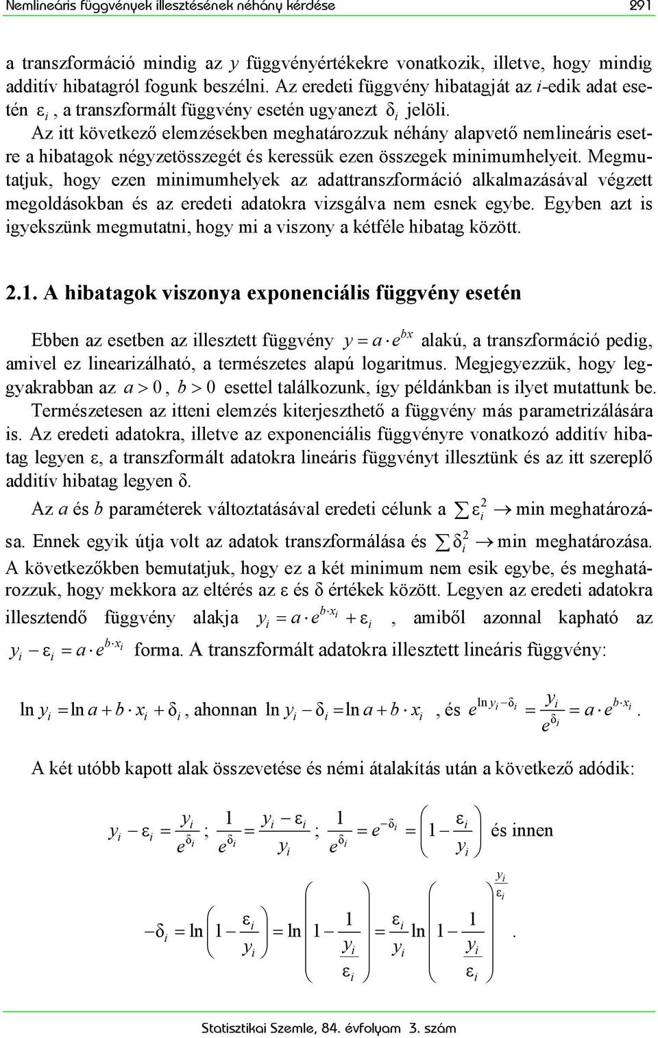 Az tt következő elemzésekben meghatározzuk néhán alapvető nemlneárs esetre a hbatagok négzetösszegét és keressük ezen összegek mnmumhelet.