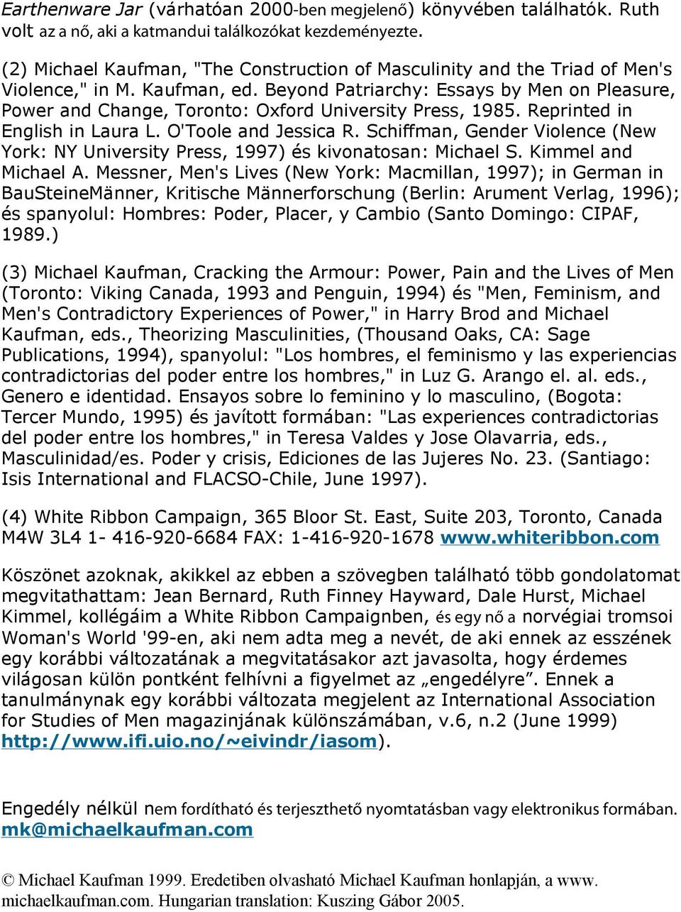 Beyond Patriarchy: Essays by Men on Pleasure, Power and Change, Toronto: Oxford University Press, 1985. Reprinted in English in Laura L. O'Toole and Jessica R.