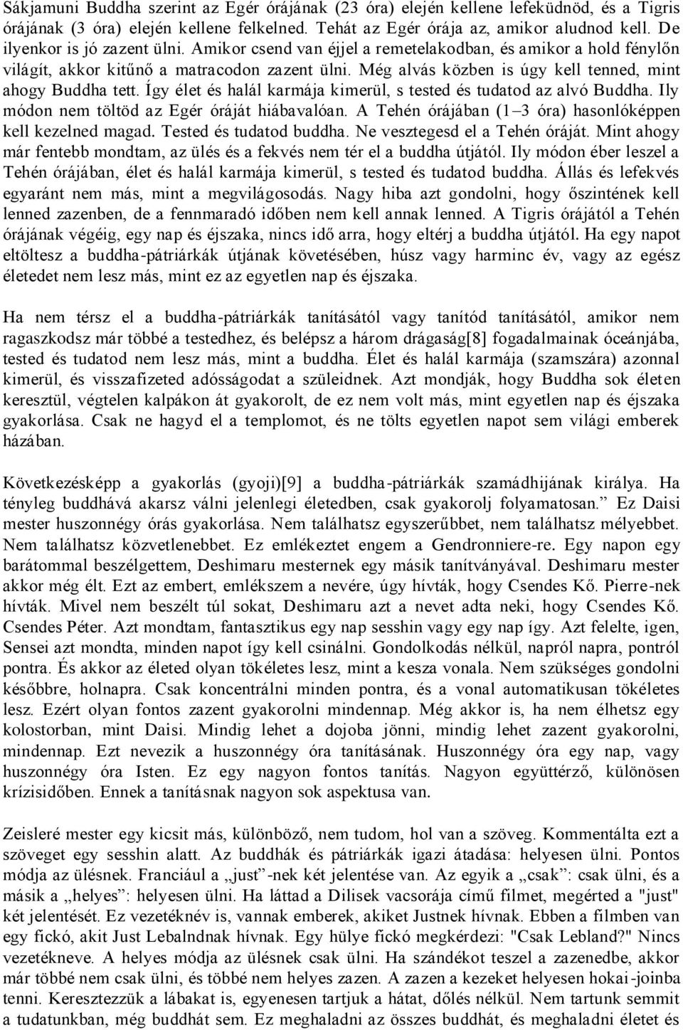 Még alvás közben is úgy kell tenned, mint ahogy Buddha tett. Így élet és halál karmája kimerül, s tested és tudatod az alvó Buddha. Ily módon nem töltöd az Egér óráját hiábavalóan.