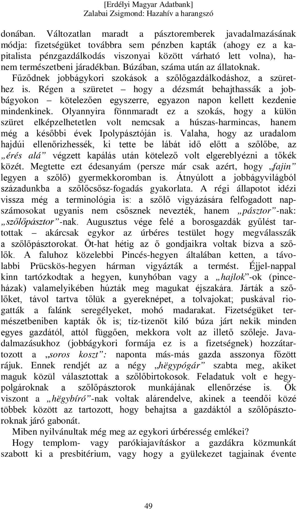 járadékban. Búzában, száma után az állatoknak. Fűződnek jobbágykori szokások a szőlőgazdálkodáshoz, a szürethez is.