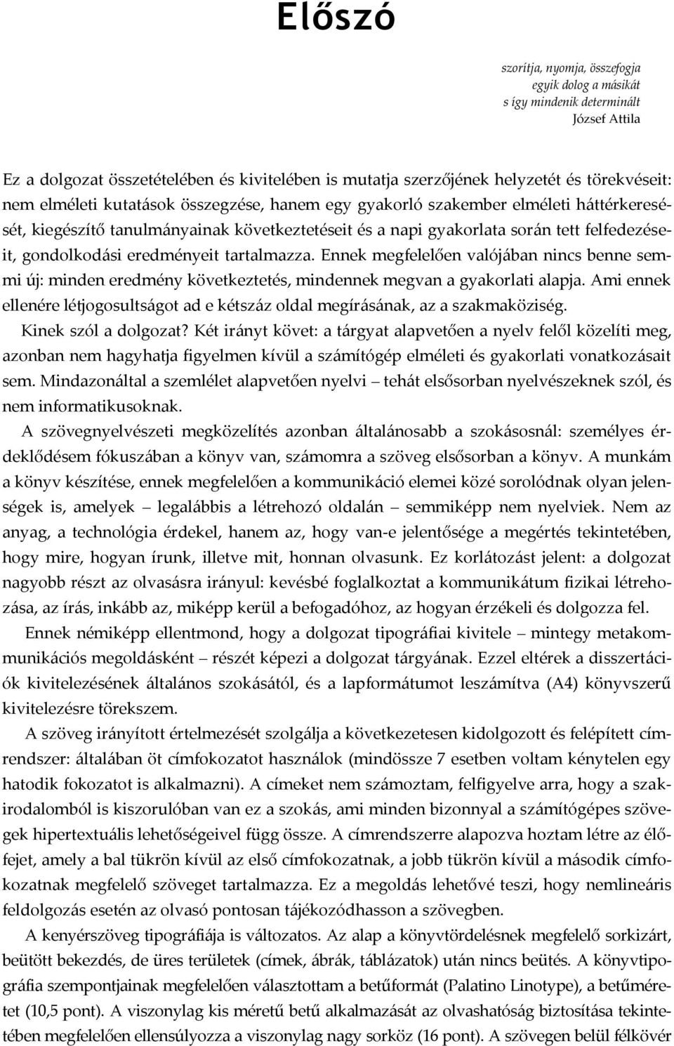 eredményeit tartalmazza. Ennek megfelelően valój{ban nincs benne semmi új: minden eredmény következtetés, mindennek megvan a gyakorlati alapja.