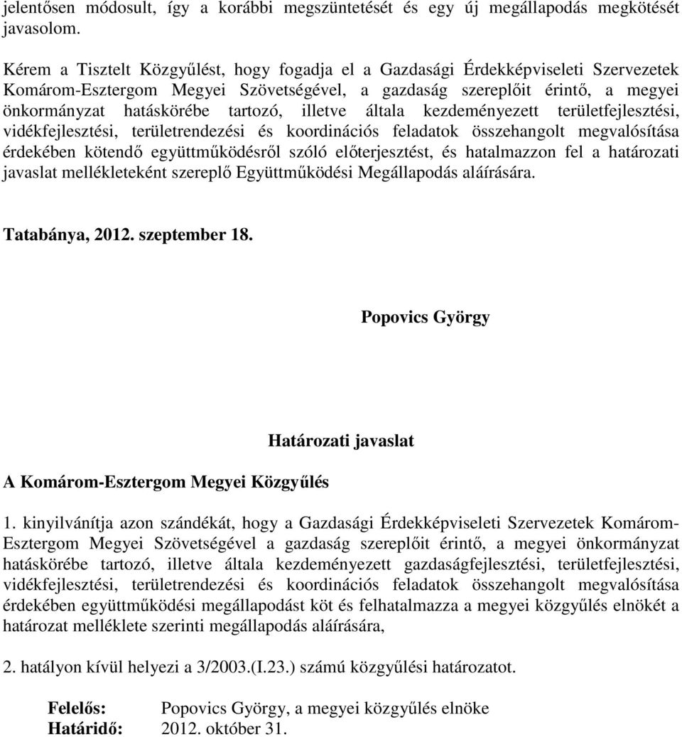 illetve általa kezdeményezett területfejlesztési, vidékfejlesztési, területrendezési és koordinációs feladatok összehangolt megvalósítása érdekében kötendő együttműködésről szóló előterjesztést, és