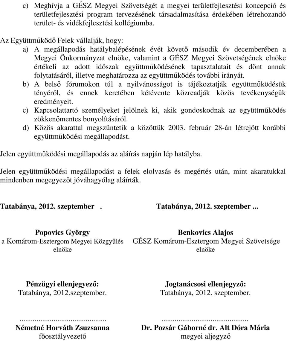 adott időszak együttműködésének tapasztalatait és dönt annak folytatásáról, illetve meghatározza az együttműködés további irányát.