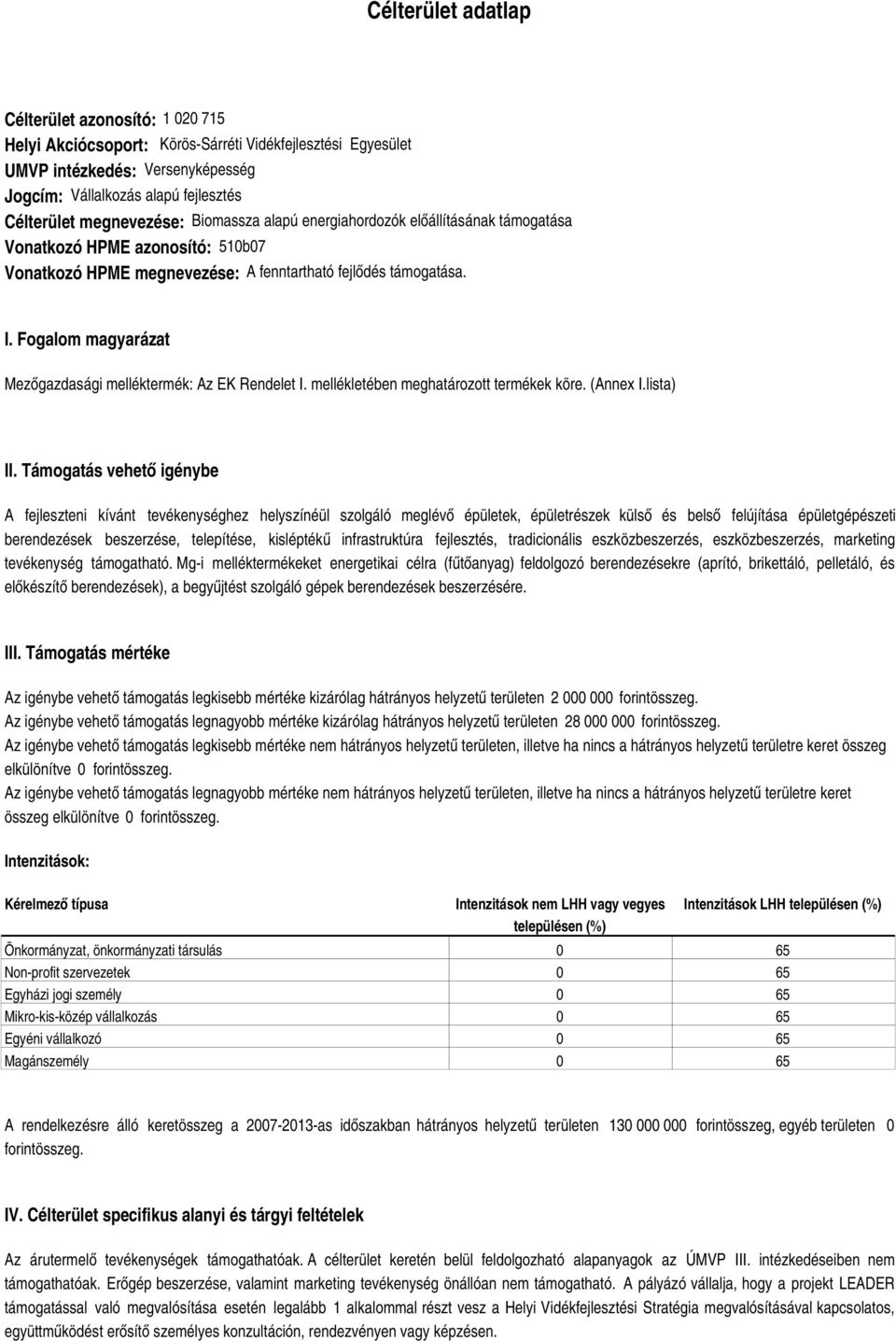 Fogalom magyarázat Mezőgazdasági melléktermék: Az EK Rendelet I. mellékletében meghatározott termékek köre. (Annex I.lista) II.