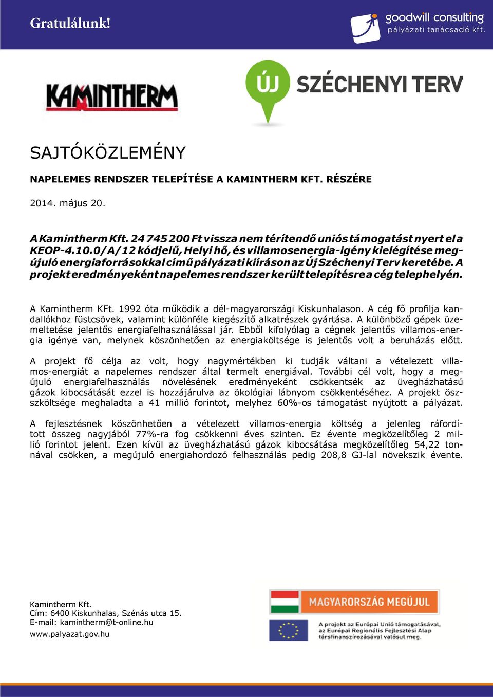 A projekt eredményeként napelemes rendszer került telepítésre a cég telephelyén. A Kamintherm KFt. 1992 óta működik a dél-magyarországi Kiskunhalason.