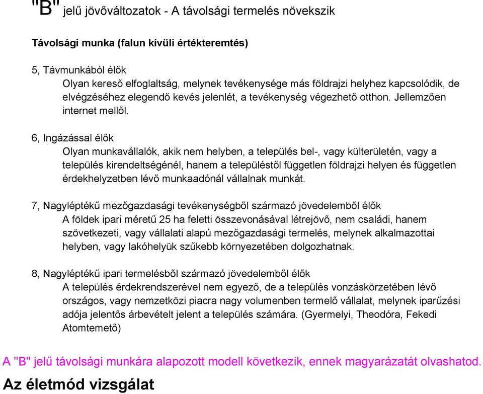 6, Ingázással élők Olyan munkavállalók, akik nem helyben, a település bel-, vagy külterületén, vagy a település kirendeltségénél, hanem a településtől független földrajzi helyen és független