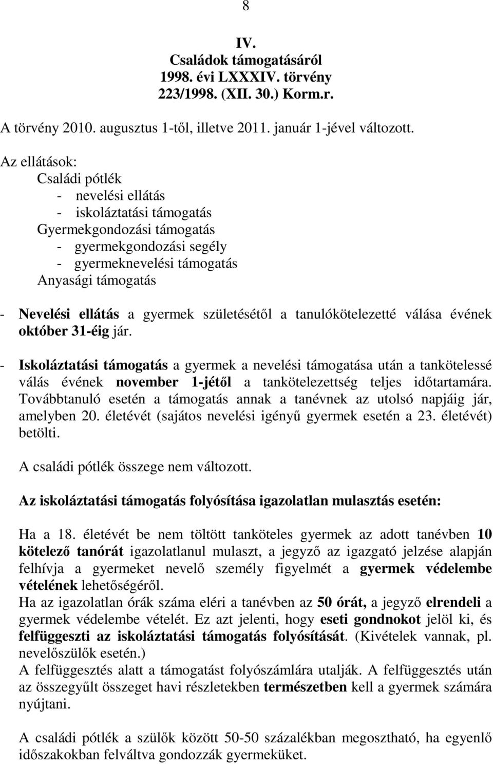 gyermek születésétıl a tanulókötelezetté válása évének október 31-éig jár.