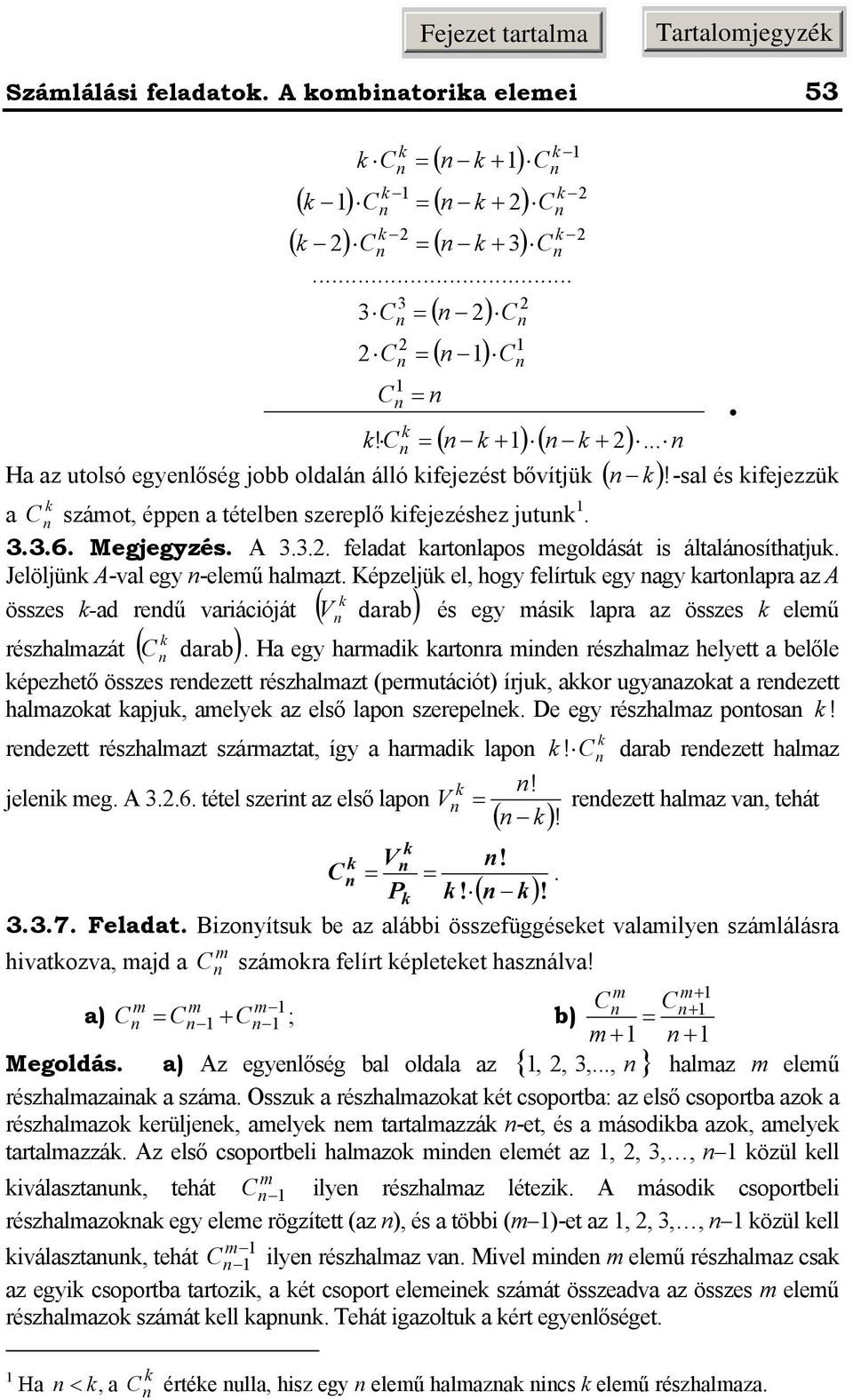 Képzeljü el, hogy felírtu egy gy rtolpr z A V dr és egy ási lpr z összes eleű összes -d redű vriációját ( ) részhlzát ( dr).