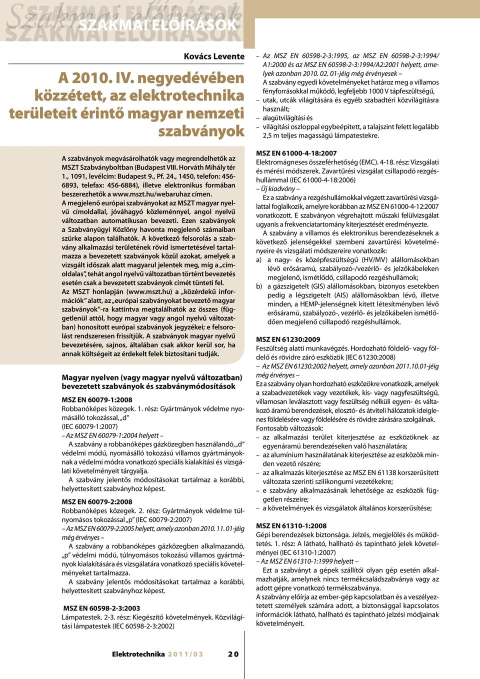 , 1091, levélcím: Budapest 9., Pf. 24., 1450, telefon: 456-6893, telefax: 456-6884), illetve elektronikus formában beszerezhetők a www.mszt.hu/webaruhaz címen.