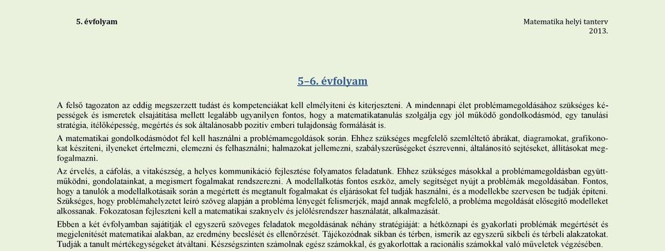 tanulási stratégia, ítélőképesség, megértés és sok általánosabb pozitív emberi tulajdonság formálását is. A matematikai gondolkodásmódot fel kell használni a problémamegoldások során.