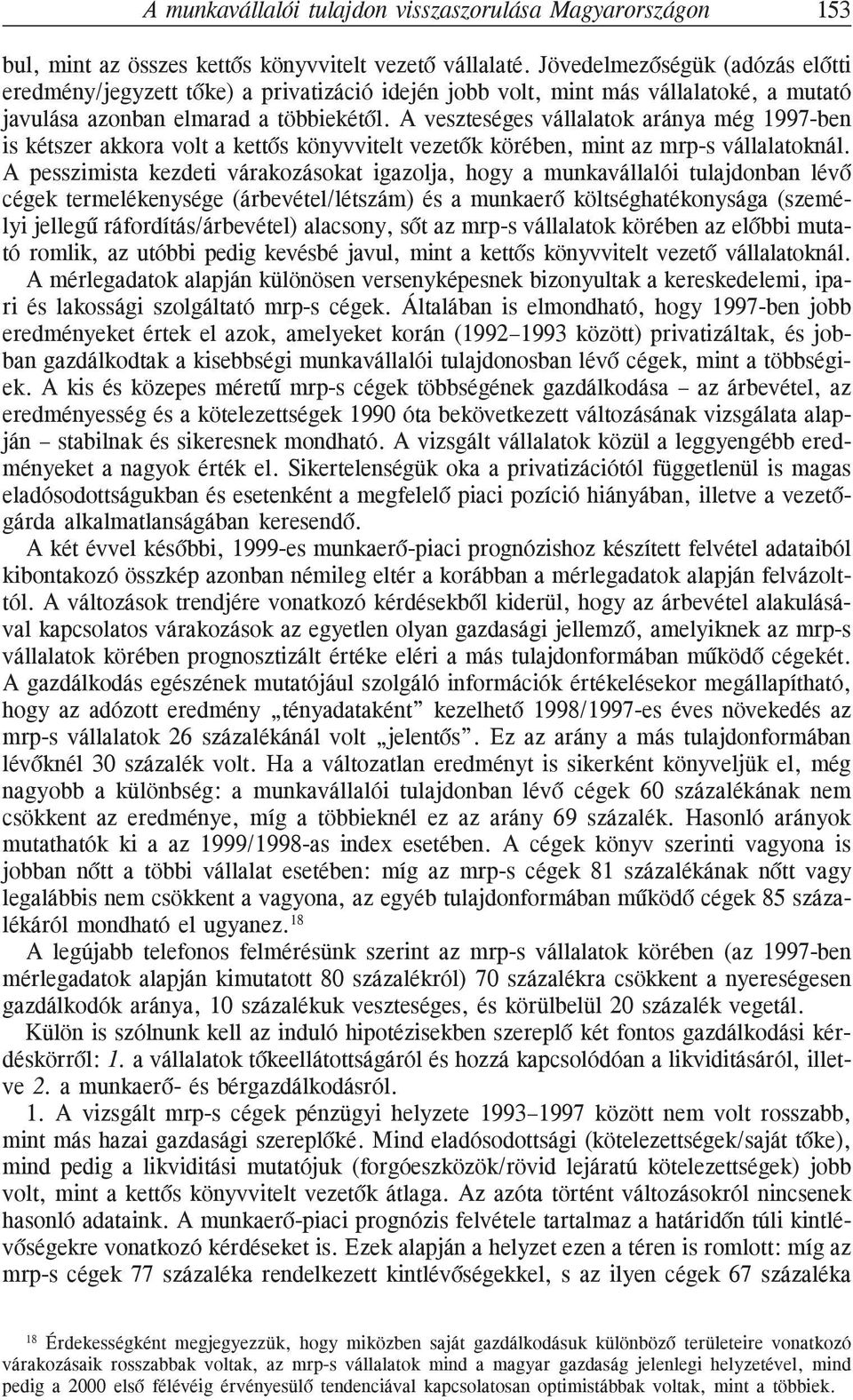 A veszteséges vállalatok aránya még 1997-ben is kétszer akkora volt a kettõs könyvvitelt vezetõk körében, mint az mrp-s vállalatoknál.