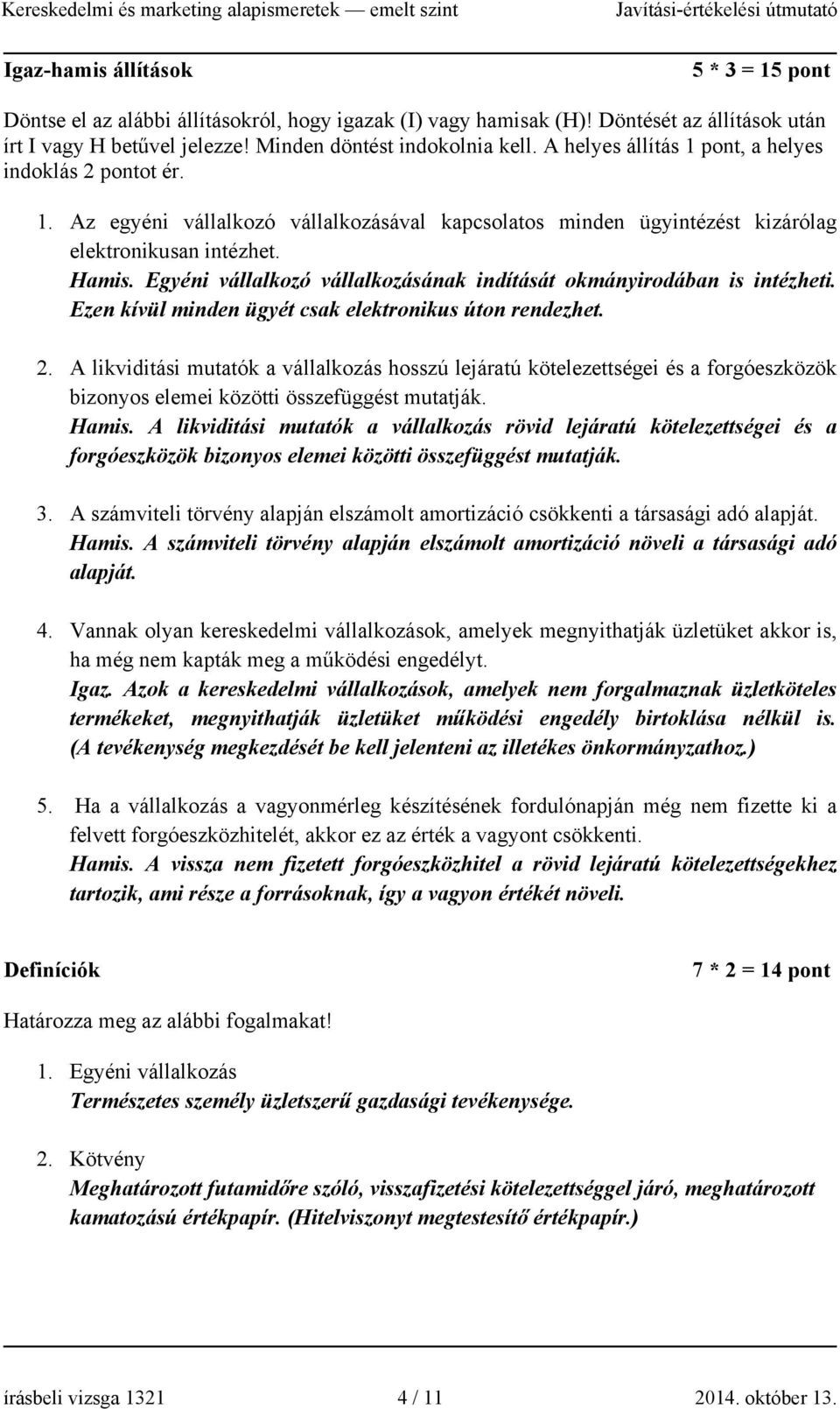 Egyéni vállalkozó vállalkozásának indítását okmányirodában is intézheti. Ezen kívül minden ügyét csak elektronikus úton rendezhet. 2.