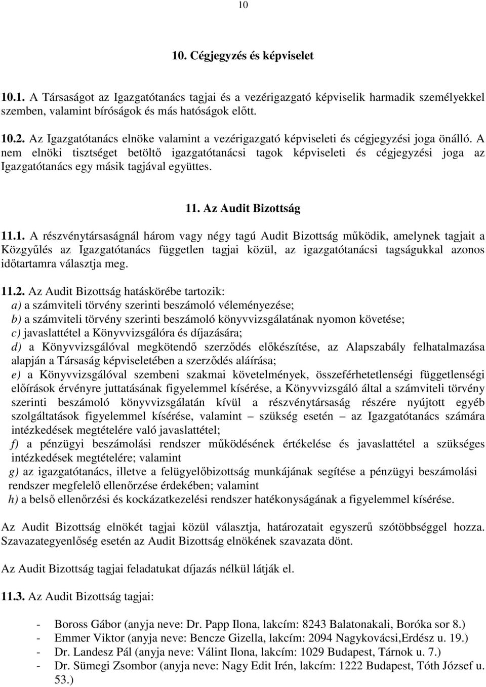 A nem elnöki tisztséget betöltő igazgatótanácsi tagok képviseleti és cégjegyzési joga az Igazgatótanács egy másik tagjával együttes. 11