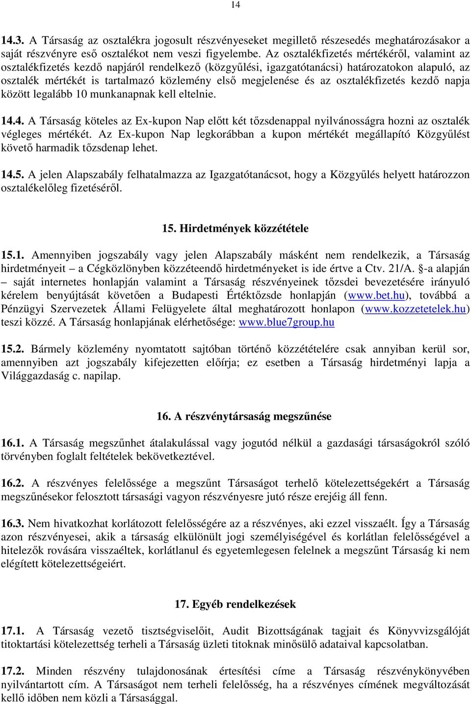 és az osztalékfizetés kezdő napja között legalább 10 munkanapnak kell eltelnie. 14.4. A Társaság köteles az Ex-kupon Nap előtt két tőzsdenappal nyilvánosságra hozni az osztalék végleges mértékét.