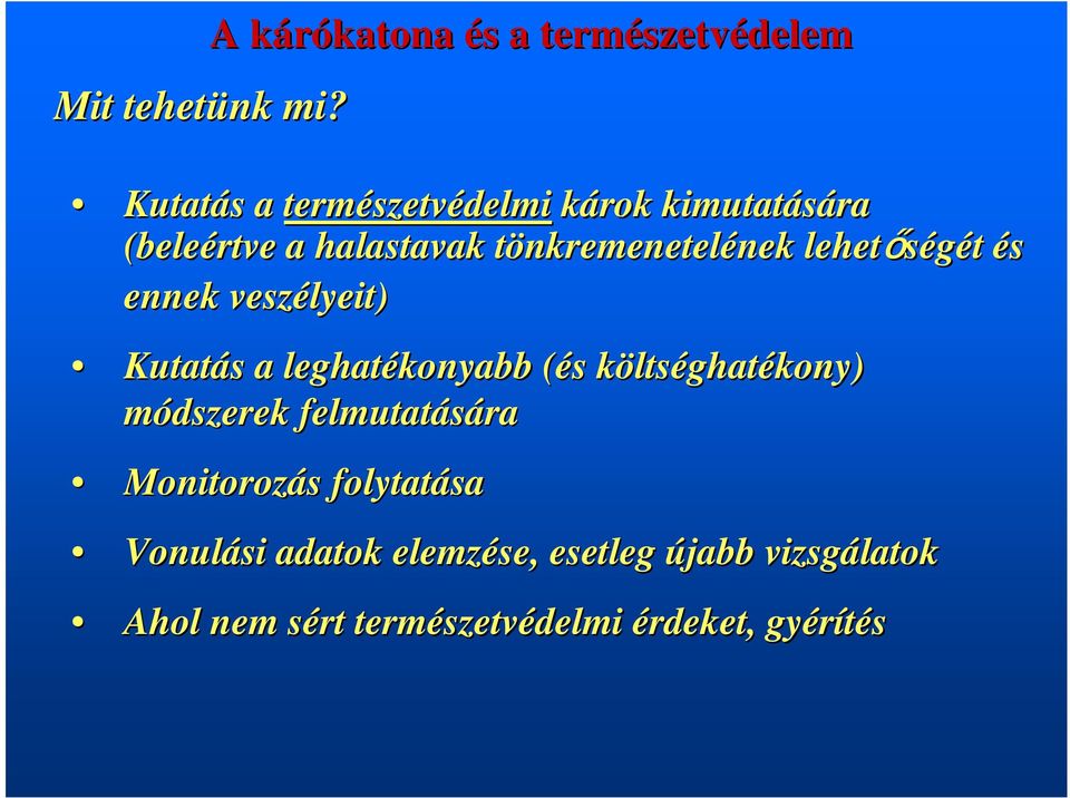 (beleértve a halastavak tönkremenetelt nkremenetelének nek lehetőségét és ennek veszélyeit) Kutatás s a