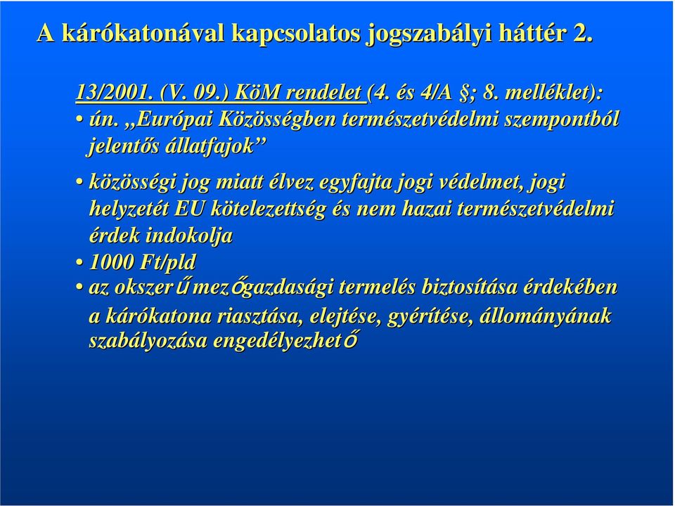 helyzetét t EU kötelezettsk telezettség és s nem hazai természetv szetvédelmi érdek indokolja 1000 Ft/pld az okszerű mezőgazdas gazdasági gi