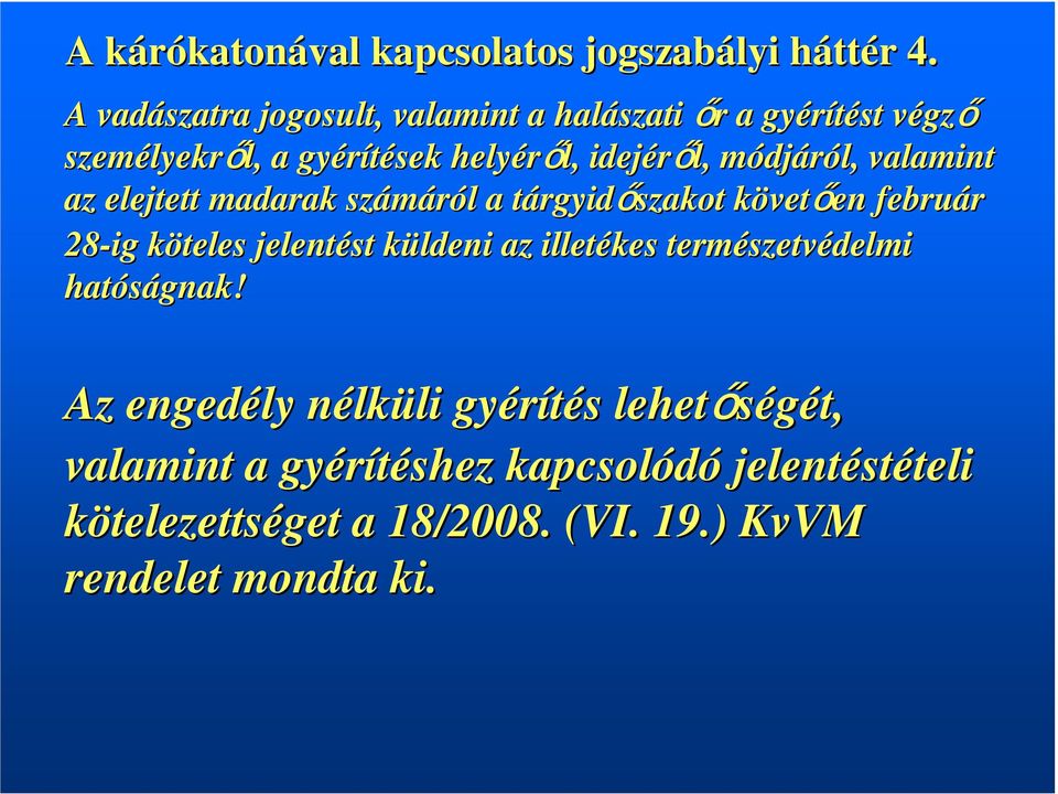 djáról, valamint az elejtett madarak számáról l a tárgyidt rgyidőszakot követk vetően en február 28-ig köteles k jelentést küldeni k az