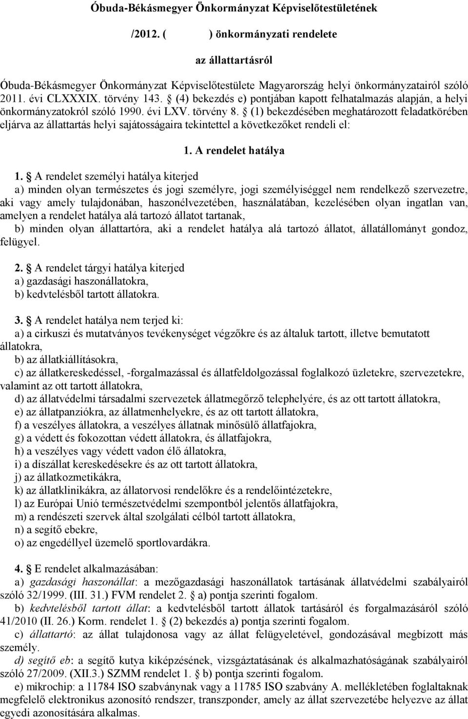 (4) bekezdés e) pontjában kapott felhatalmazás alapján, a helyi önkormányzatokról szóló 1990. évi LXV. törvény 8.