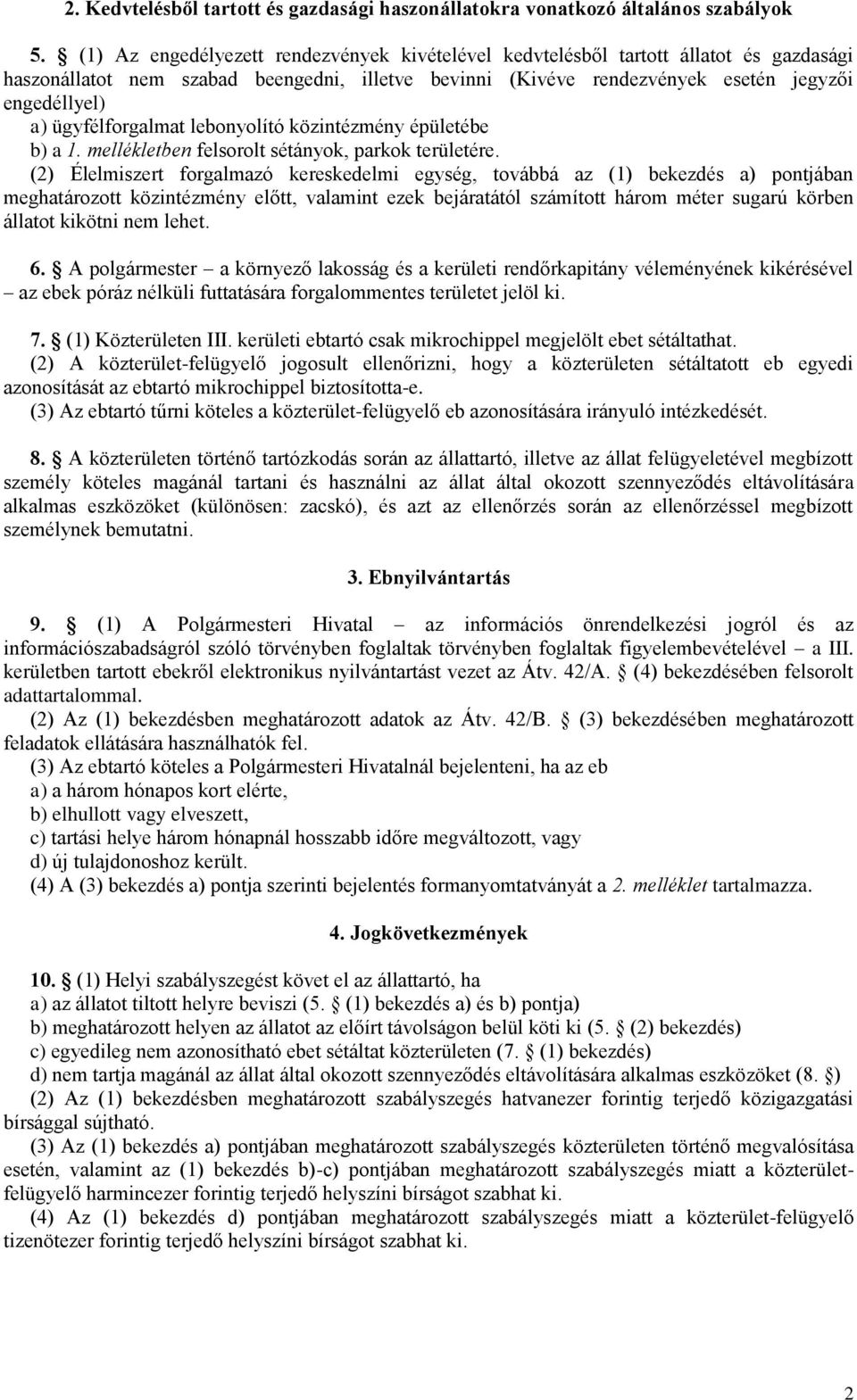 ügyfélforgalmat lebonyolító közintézmény épületébe b) a 1. mellékletben felsorolt sétányok, parkok területére.