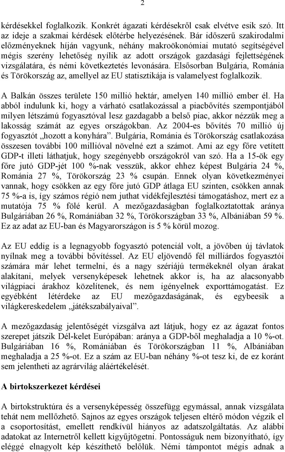 következtetés levonására. Elsősorban Bulgária, Románia és Törökország az, amellyel az EU statisztikája is valamelyest foglalkozik.