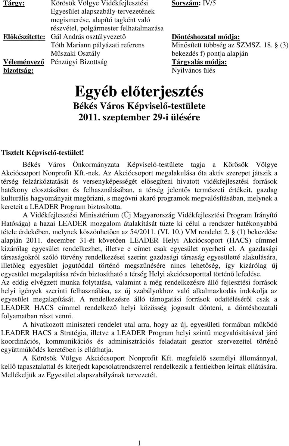 szeptember 29-i ülésére Döntéshozatal módja: Minősített többség az SZMSZ. 18. (3) bekezdés f) pontja alapján Tárgyalás módja: Nyilvános ülés Tisztelt Képviselő-testület!