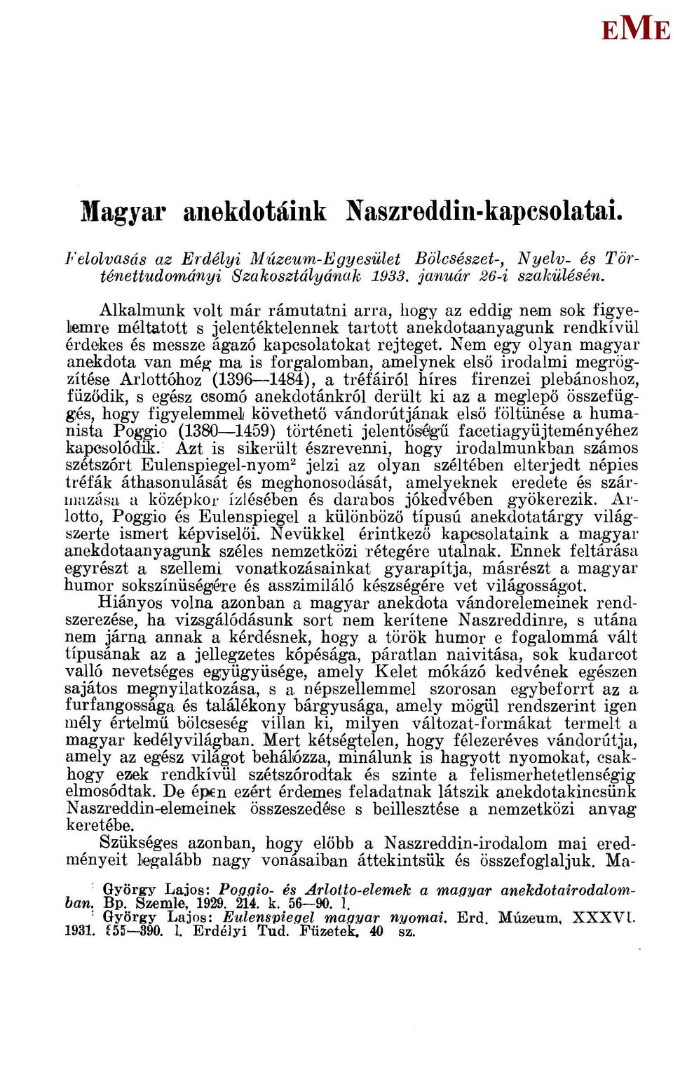 Nem egy olyan magyar anekdota van még ma is forgalomban, amelynek első irodalmi megrögzítése Arlottóhoz (1396 1484), a tréfáiról híres firenzei plébánoshoz, fűződik, s egész csomó anekdotánkról