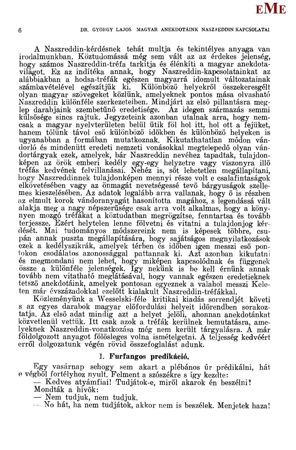 z az indítéka annak, hogy Naszreddin-kapcsolatainkat az alábbiakban a hodsa-tréfák egészen magyarrá idomult változatainak számbavételével egészítjük ki.