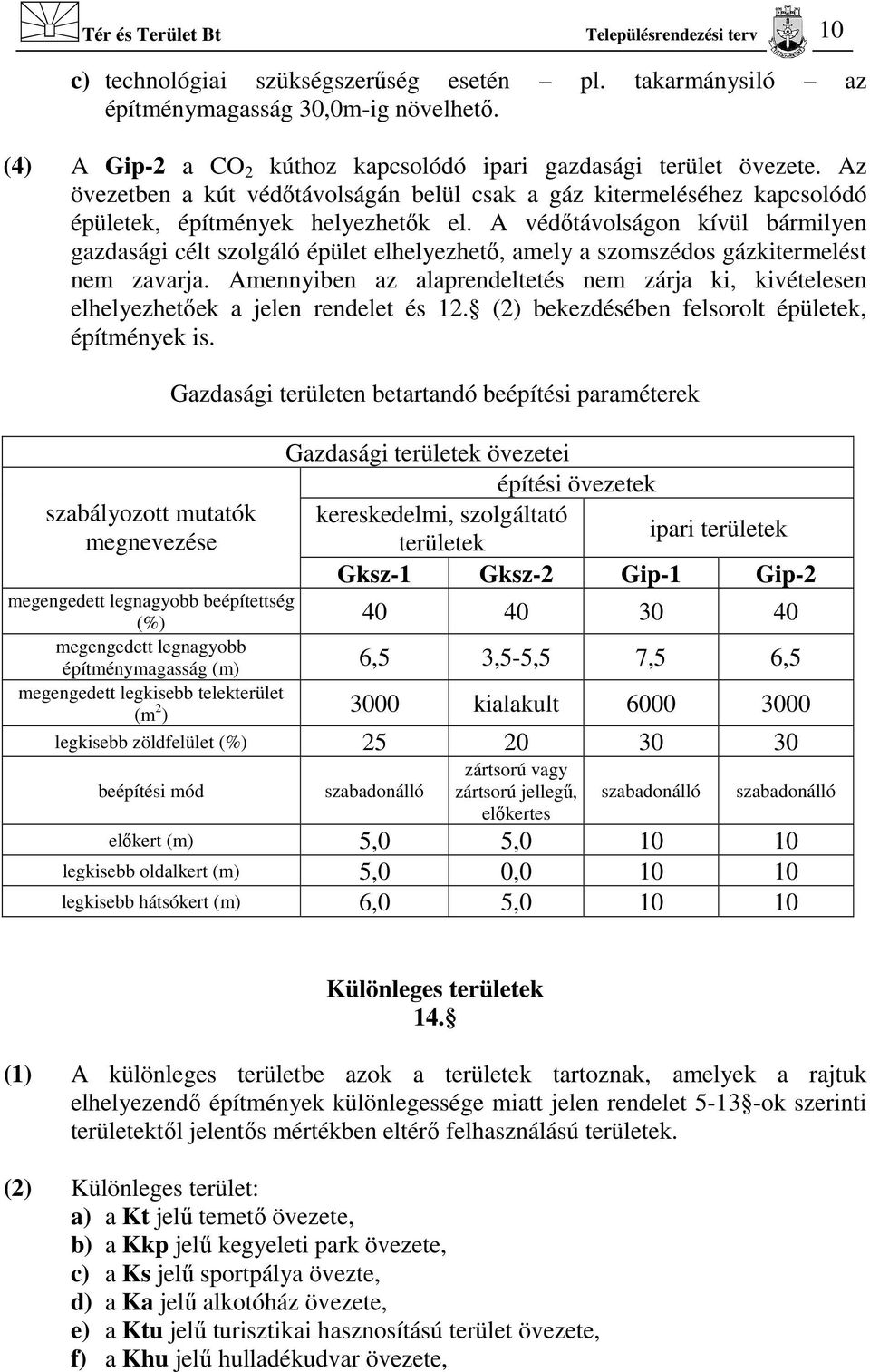 A védőtávolságon kívül bármilyen gazdasági célt szolgáló épület elhelyezhető, amely a szomszédos gázkitermelést nem zavarja.